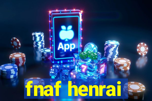 fnaf henrai